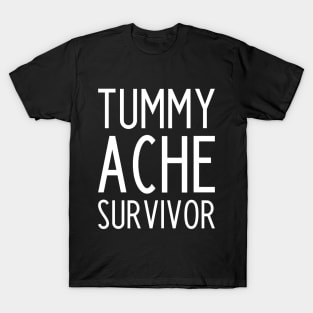 Tummy Ache Survivor - funny slogan T-Shirt